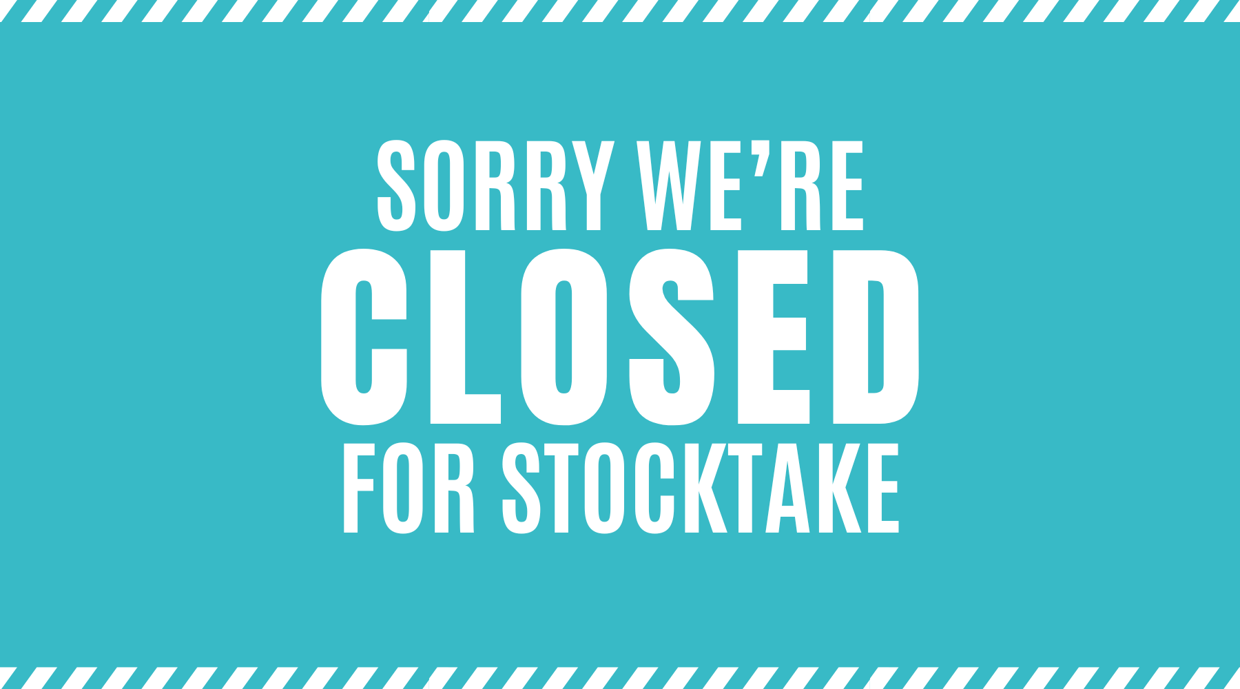 Notice: We Are Closed for Stocktake — chockadoo