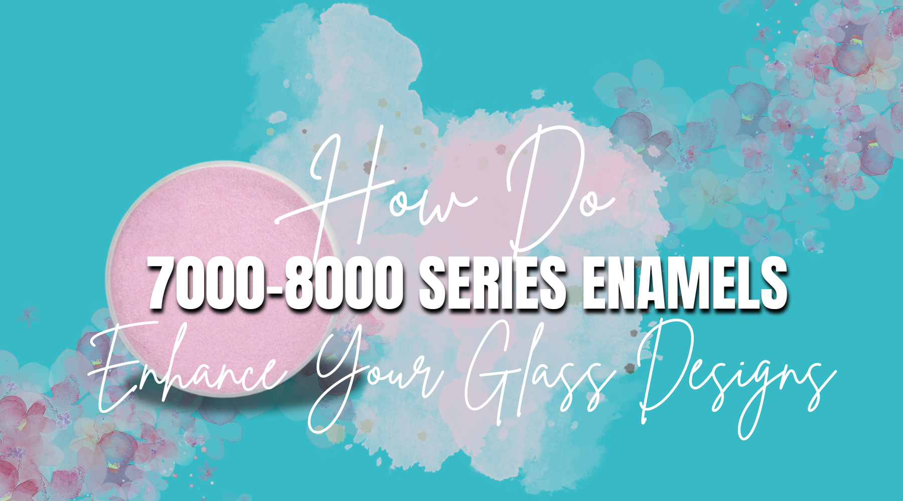 How Do 7000-8000 Series Enamels Enhance Your Glass Designs?